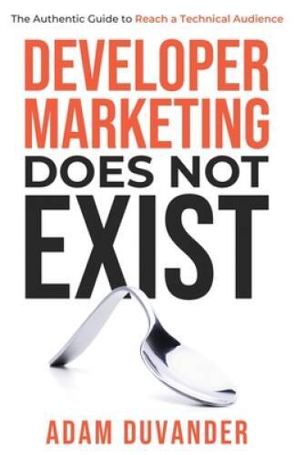 Developer Marketing Does Not Exist – Paperback By DuVander, Adam – GOOD
