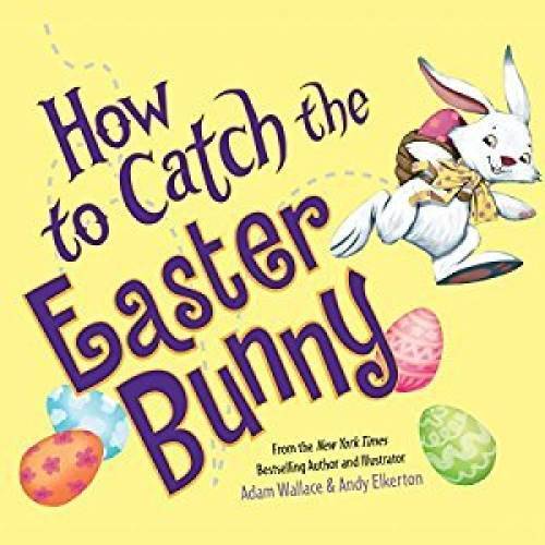 How to Catch the Easter Bunny – Paperback By Adam Wallace – GOOD