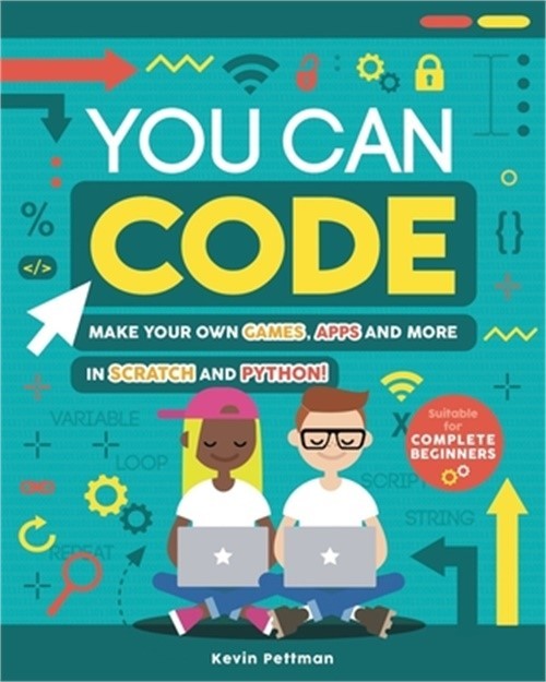You Can Code: Make Your Own Games, Apps and More in Scratch and Python! (Paperba