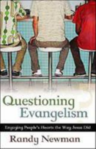 Questioning Evangelism: Engaging People’s Hearts the Way Jesus Did