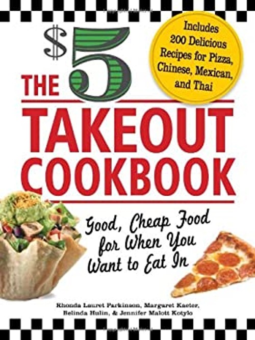 The $5 Takeout Cookbook : Good, Cheap Food for When You Want to E