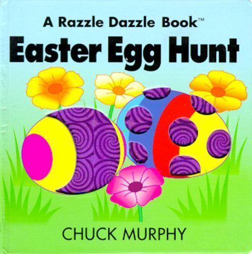 Easter Egg Hunt; Razzle Dazzle Books – Chuck Murphy, 0689822596, board book