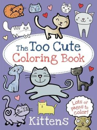 The Too Cute Coloring Book: Kittens – Paperback By Little Bee Books – VERY GOOD