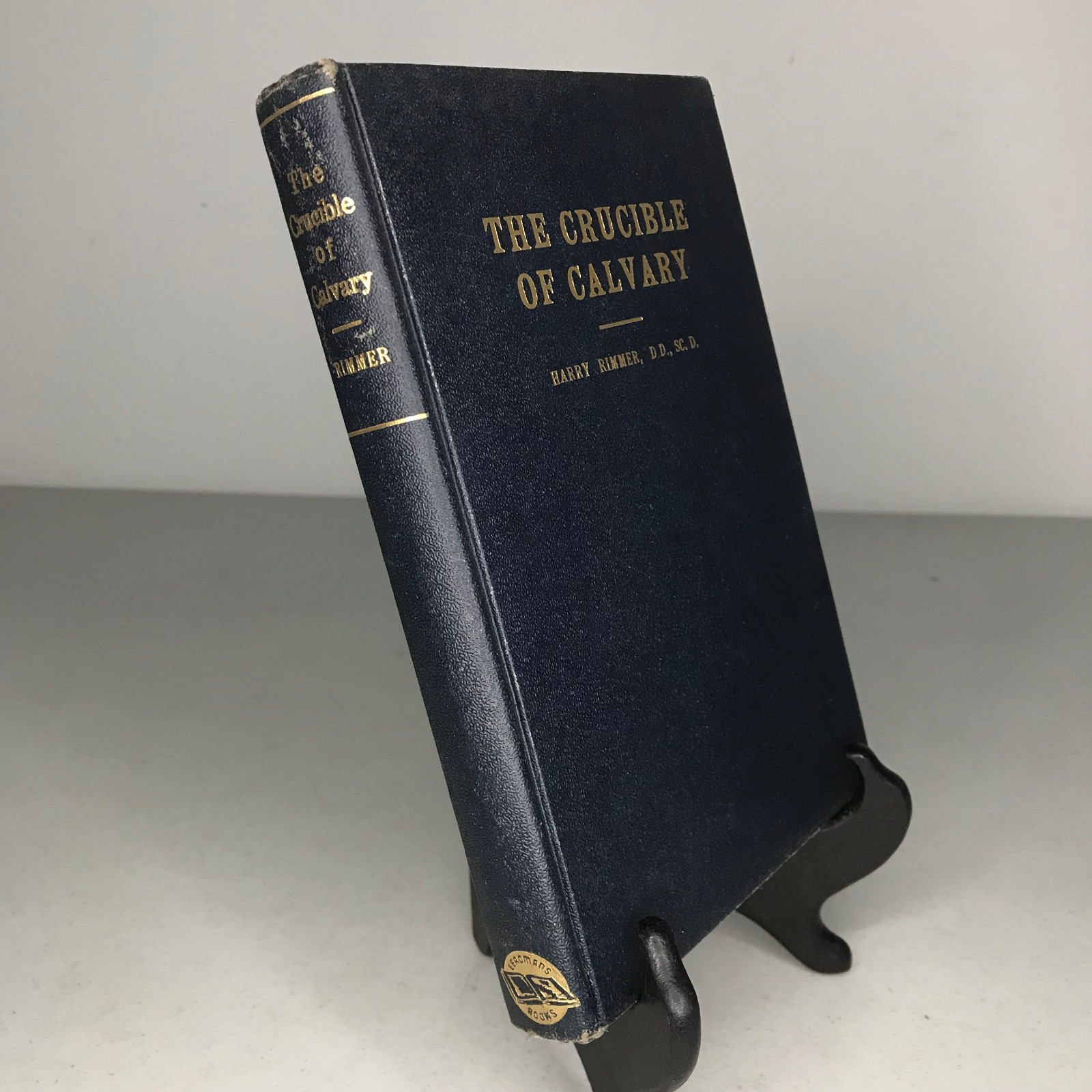 The Crucible of Calvary by Harry Rimmer, D.D., Sc.D.