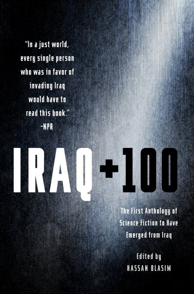 Iraq + 100 : The First Anthology of Science Fiction to Have Emerged from Iraq…
