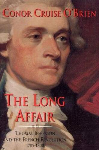 The Long Affair: Thomas Jefferson and the French Revolution, 1785-1800 – GOOD