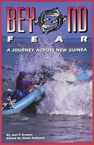 BEYOND FEAR: A JOURNEY ACROSS NEW GUINEA By Joel P. Kramer & Diane Kulkarni