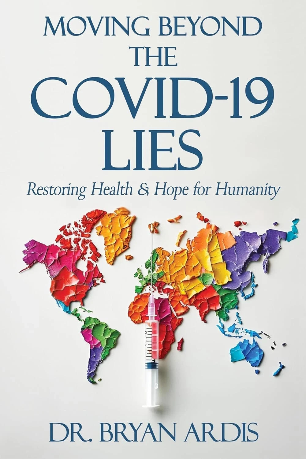 Moving Beyond the Covid-19 Lies: by Bryan Ardis Paperback