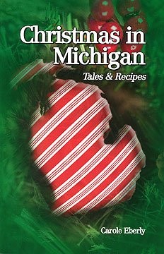 CHRISTMAS IN MICHIGAN: TALES AND RECIPES By Carole Eberly **BRAND NEW**