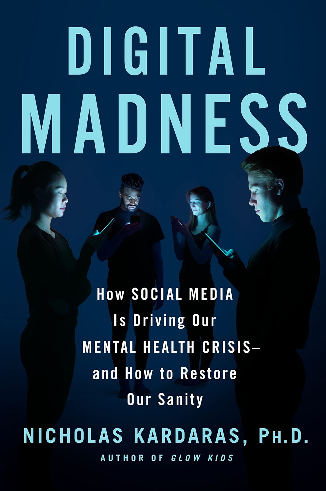 Digital Madness: How Social Media Is Driving Our Mental Health Crisis–and H…