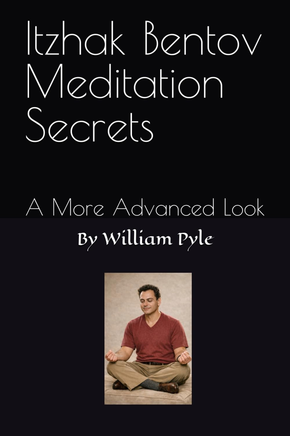 Itzhak Bentov Meditation Secrets: A More Advanced Look by William Pyle