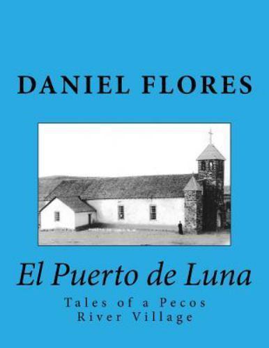 El Puerto De Luna : Tales of a Pecos River Village, Paperback by Flores, Dani…