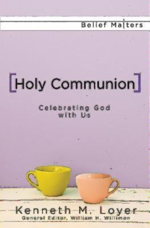 Holy Communion : Celebrating God with Us Paperback Kenneth M. Loy