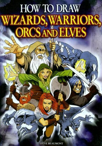 How to Draw Wizards, Warriors, Orcs and Elves By Steve Beaumont