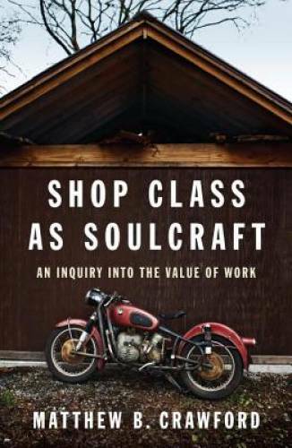 Shop Class as Soulcraft: An Inquiry Into the Value of Work – VERY GOOD