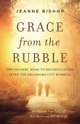 Grace from the Rubble: Two Fathers’ Road to – hardcover, 0310357675, Bishop, new