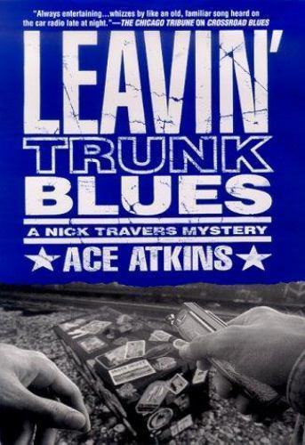 Leavin’ Trunk Blues; Nick Travers – 9780312242121, hardcover, Ace Atkins