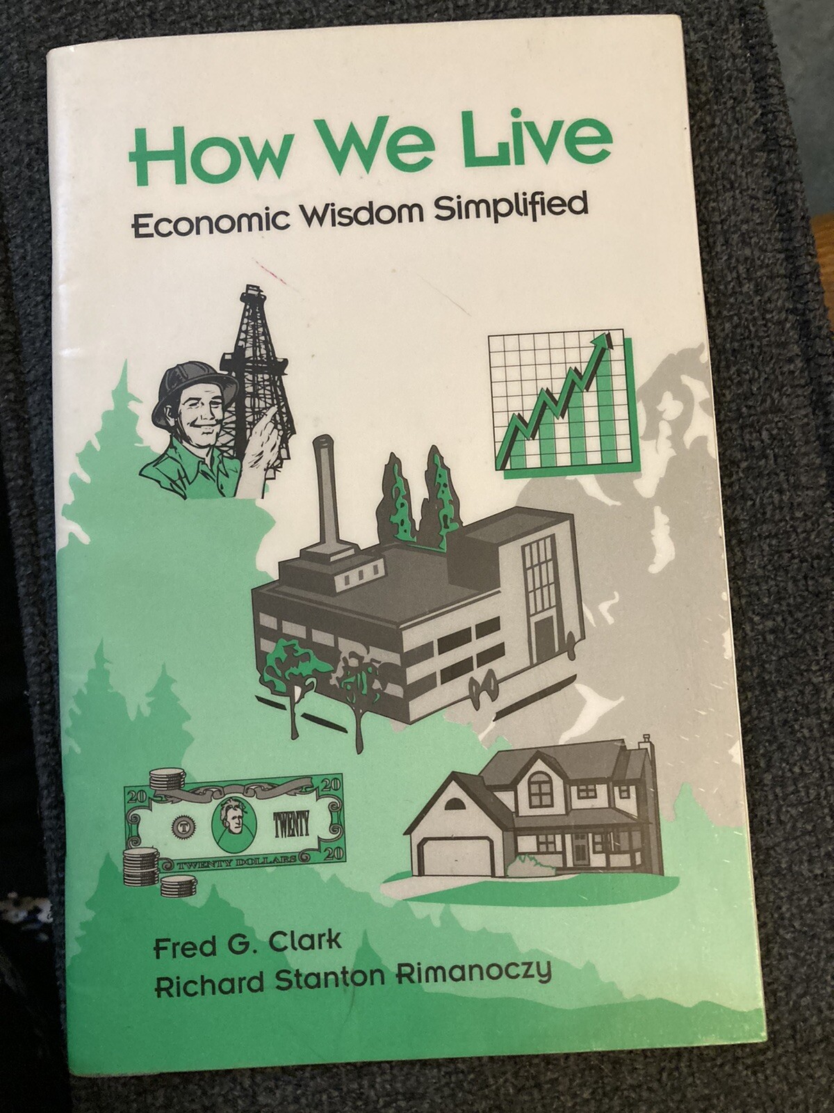 How We Live: Economic Wisdom Simplified by Fred. G. Clark/Richard Rimanoczy
