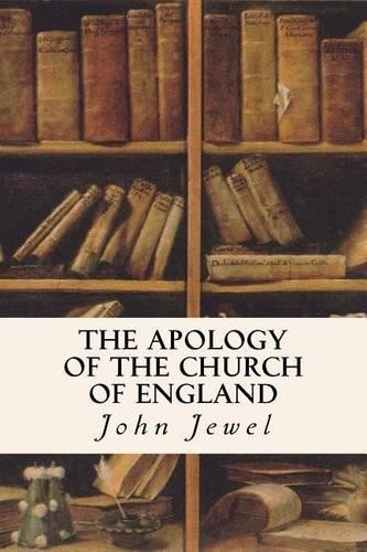 John Jewel The Apology of the Church of England (Paperback)
