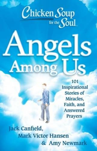 Chicken Soup for the Soul: Angels Among Us: 101 Inspirational Stories of – GOOD