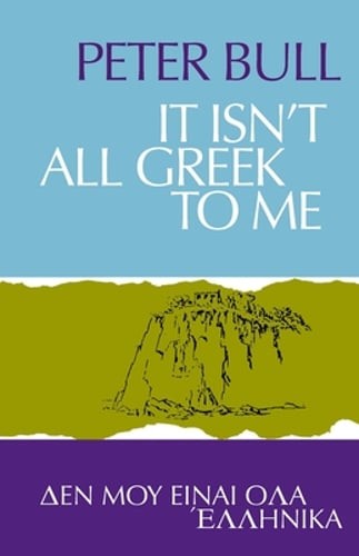 It Isn’t All Greek To Me by Peter Bull: New
