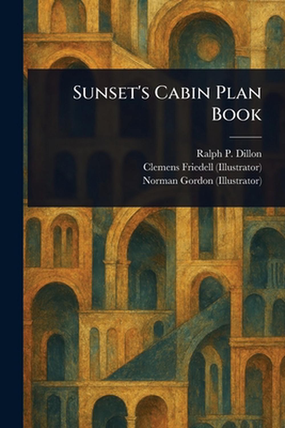 Sunset’s Cabin Plan Book by Ralph P. Dillon Paperback Book