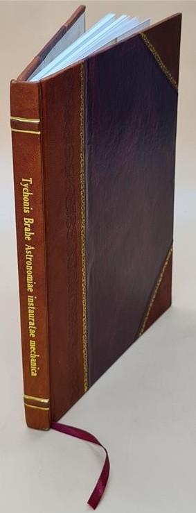 Tychonis Brahe Astronomiae Instauratae Mechanica 1602 [Leather Bound]