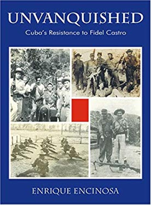 Unvanquished : Cuba’s Resistance to Fidel Castro Hardcover Enriqu