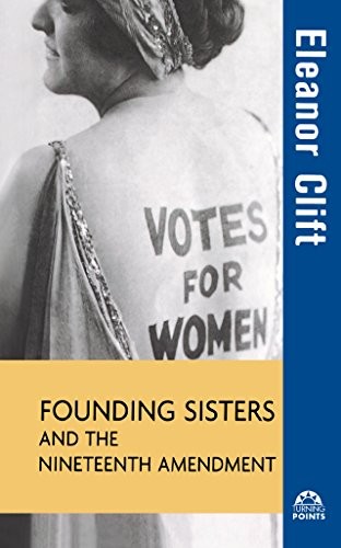 Founding Sisters and the Nineteenth Amendment (Turning Points in History) by Cl