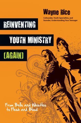 Reinventing Youth Ministry; Again: From Bells- Wayne Rice, 0830833137, paperback