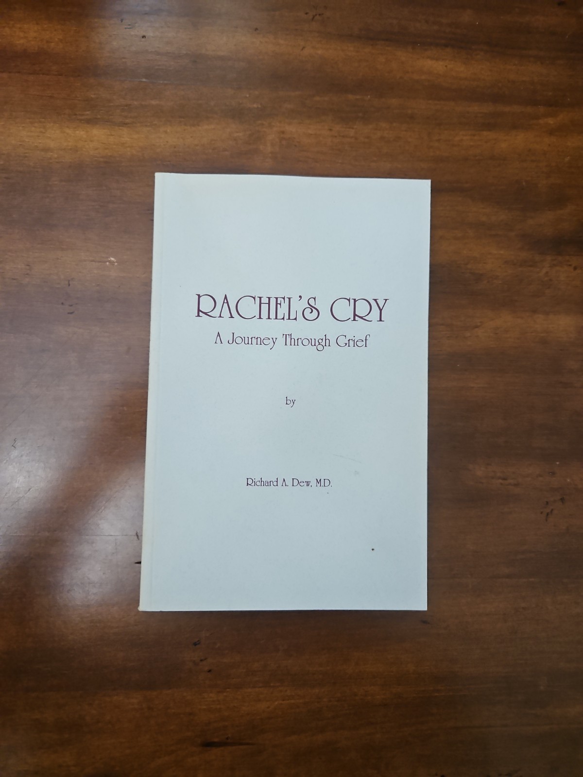 Rachel’s Cry, A Journey Through Grief By Richard A. Dew M.D.