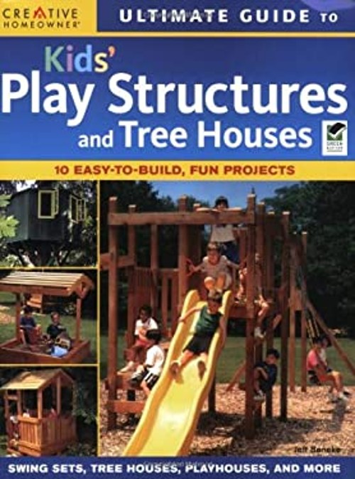 Kids’ Play Structures and Tree Houses : 10 Easy-to-Build, Fun Pro