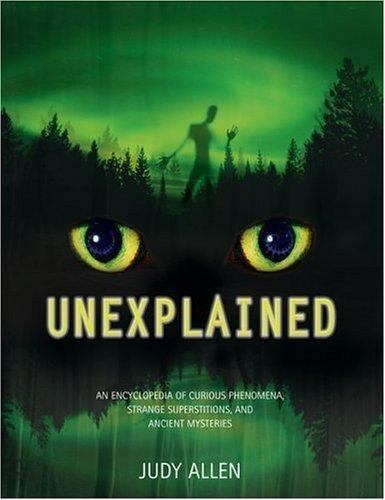 Unexplained: An Encyclopedia of Curious Phenomena, Strange Superstitions, and…