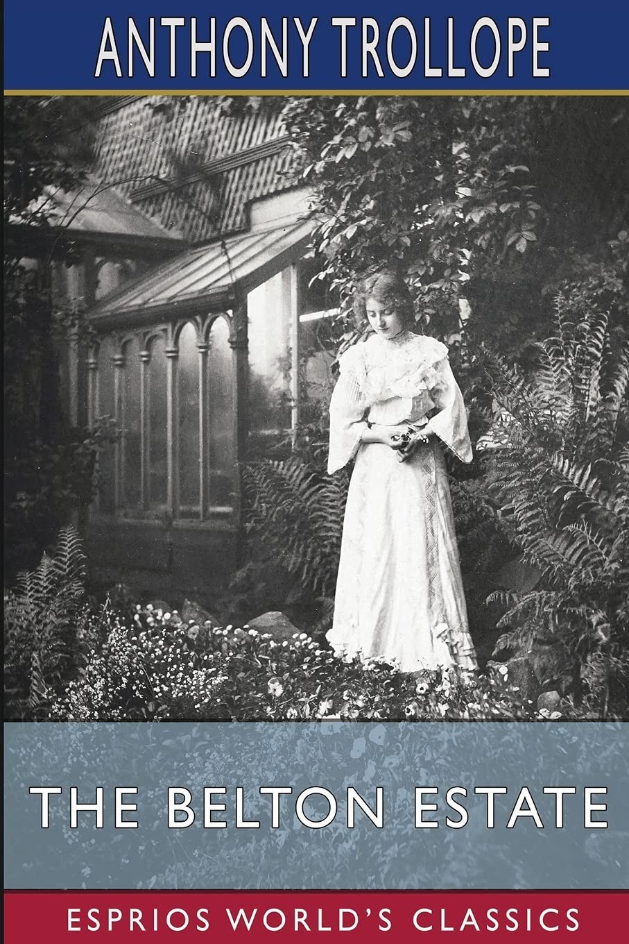 The Belton Estate (Esprios Classics) By Anthony Trollope