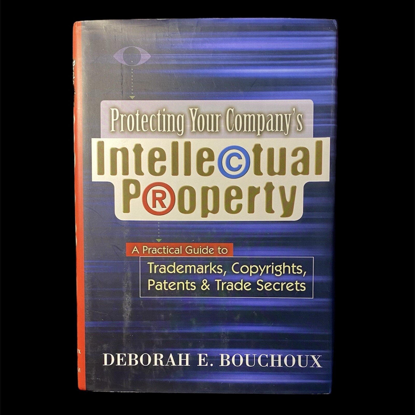 Protecting Your Company’s Intellectual Property, by Deborah Bouchoux (2001, HC)