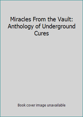 Miracles From the Vault: Anthology of Underground Cures by Jenny Thompson