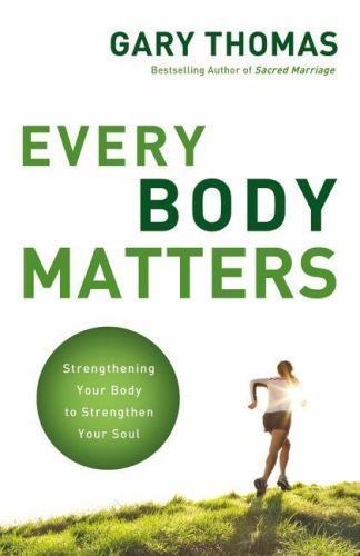 Every Body Matters: Strengthening Your Body – Gary Thomas, 0310290813, paperback