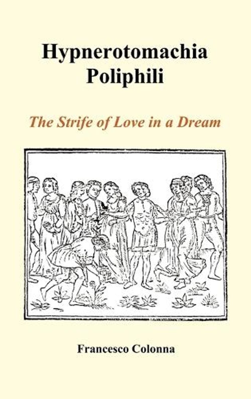 Hypnerotomachia Poliphili: The Strife of Love in a Dream (Hardback) by Francesco
