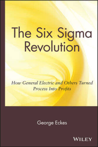 General Electric’s Six Sigma Revolution: How General Electric and Ot – VERY GOOD