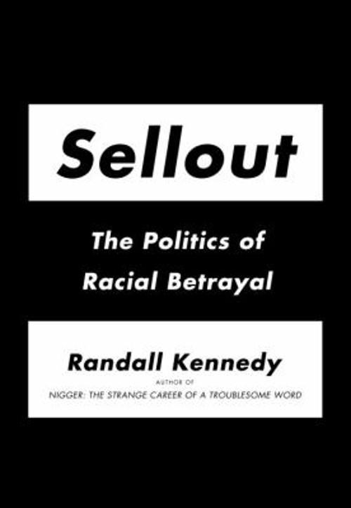 Sellout : The Politics of Racial Betrayal Hardcover Randall Kenne
