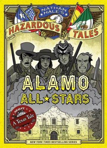 Alamo All-Stars (Nathan Hale’s Hazardous Tales #6) – Hardcover – VERY GOOD