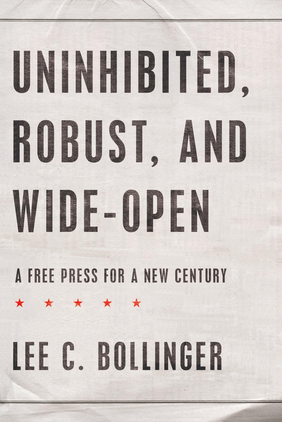 Uninhibited, Robust, and Wide-Open: A Free Press for a New Century (Inaliena…