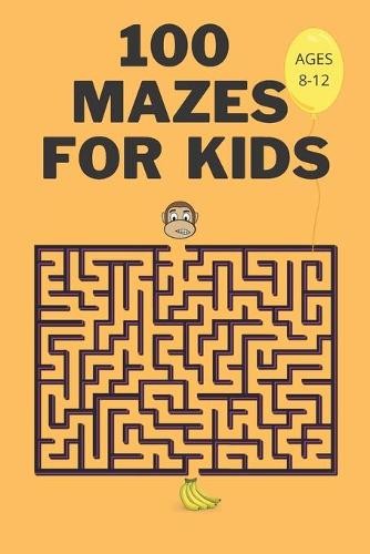 Hannelore C Thomson 100 Mazes For Kids Ages 8-12 (Paperback) (UK IMPORT)