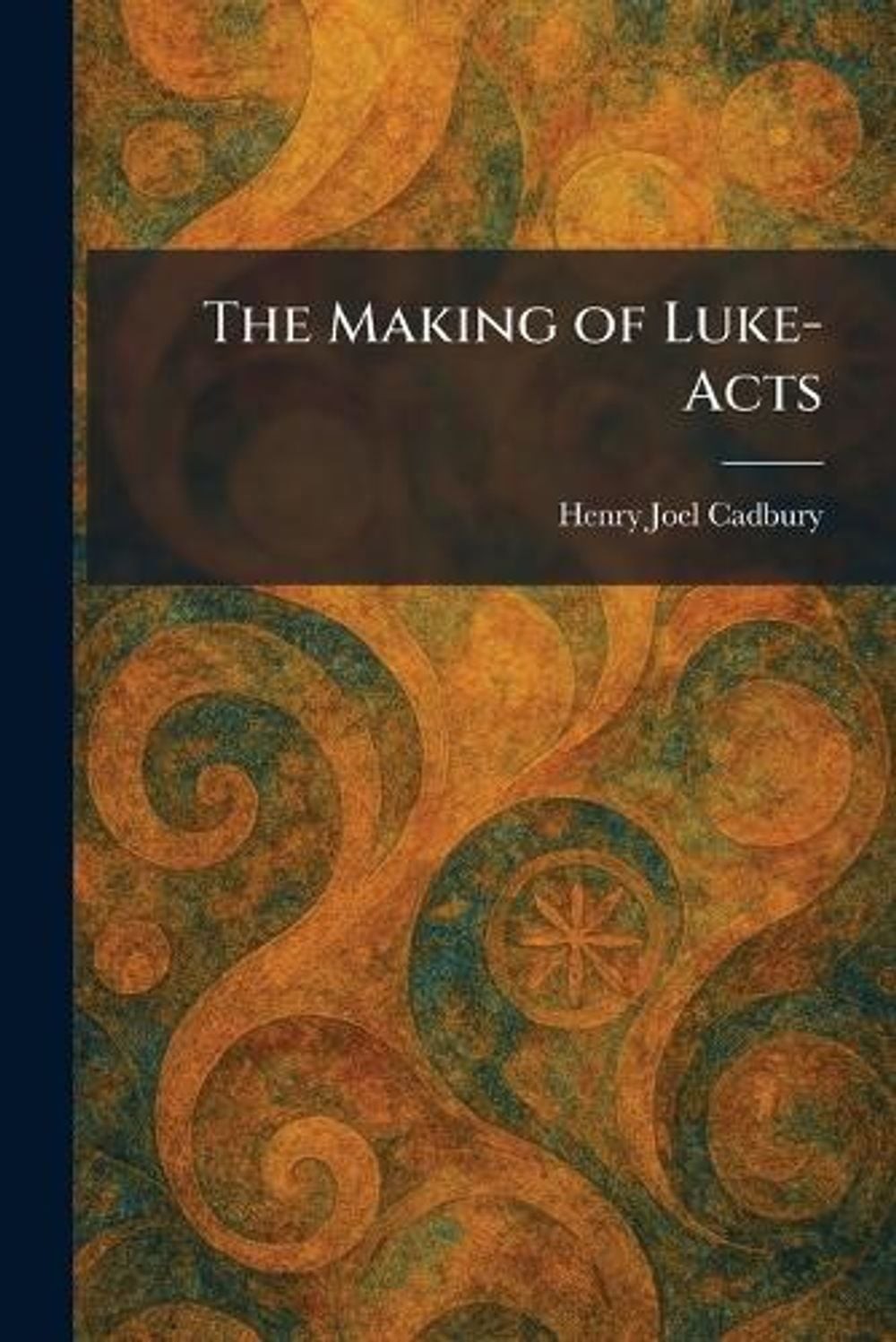 The Making of Luke-Acts by Henry Joel Cadbury Paperback Book