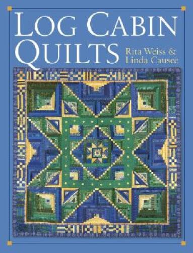 Log Cabin Quilts – Hardcover By Weiss, Rita – GOOD