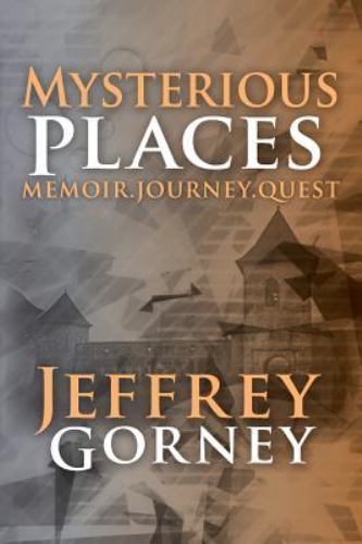 Mysterious Places: Memoir. Journey. Quest. by