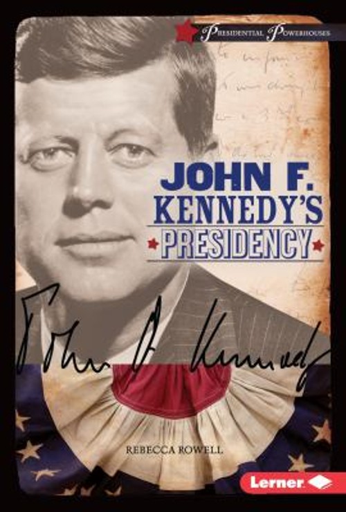 John F. Kennedy’s Presidency Hardcover Rebecca Rowell