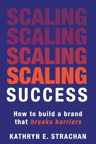 Scaling Success: How to build a b… by Strachan, Kathryn E Paperback / softback