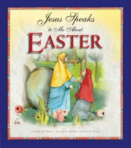 Jesus Speaks to Me about Easter by Angela Burrin