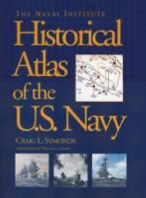 The Naval Institute Historical Atlas of U.S. Navy by Symonds, Craig L.
